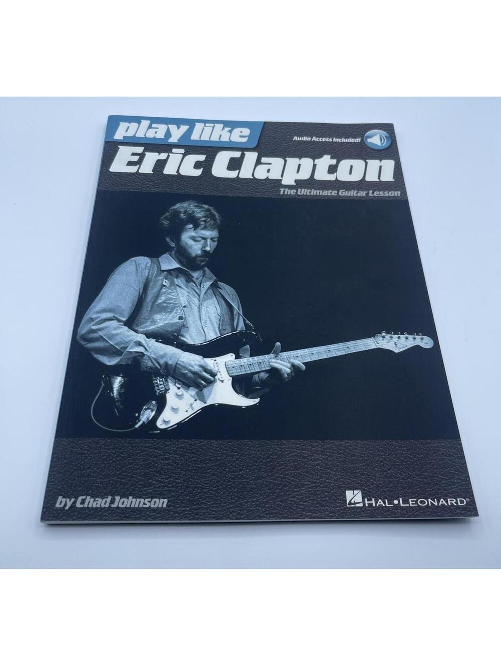 Play Like Eric Clapton The Ultimate Guitar Lesson Book by Chad Johnson